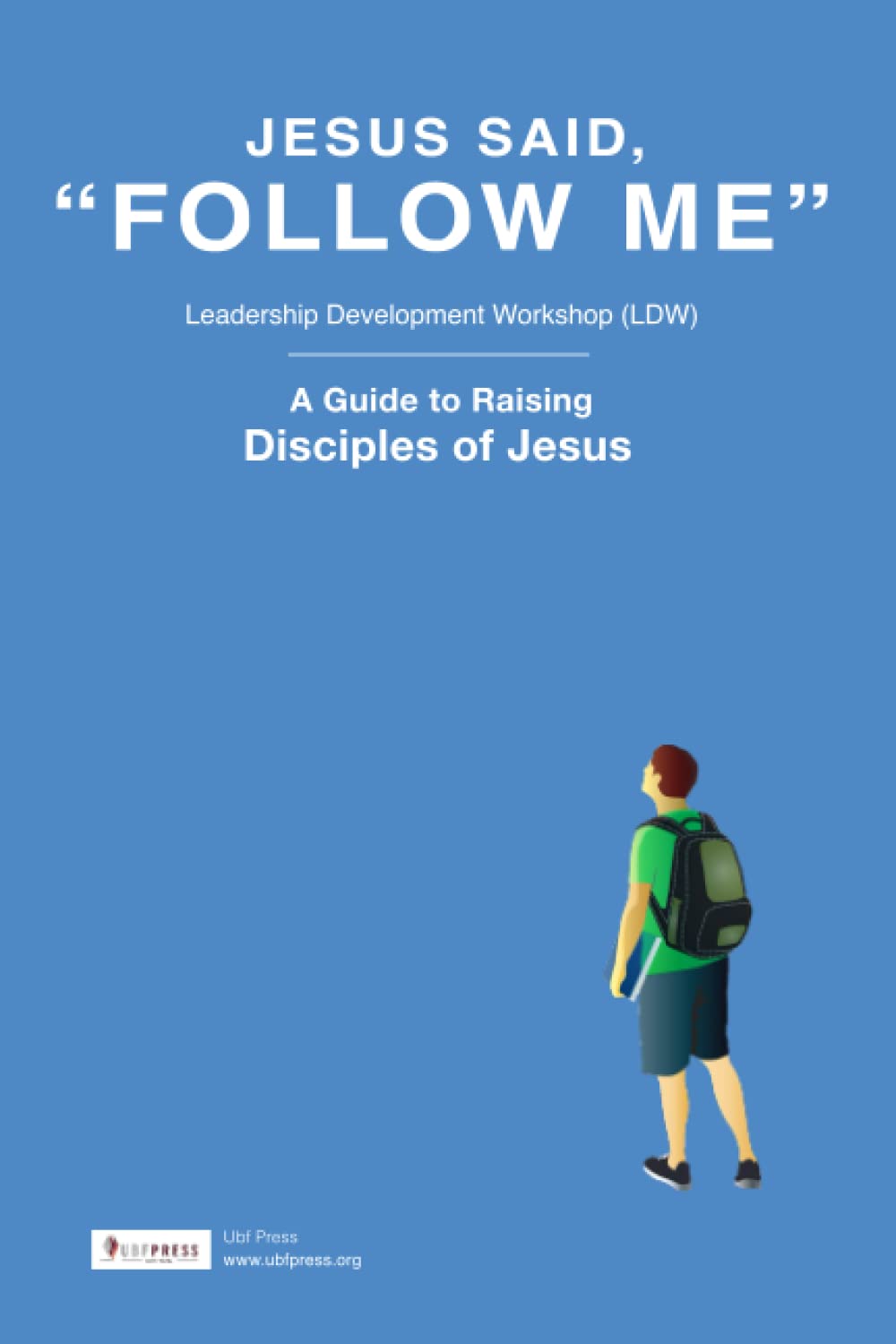 Jesus Said, "Follow Me": A Guide to Raising Disciples of Jesus